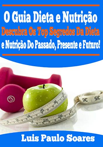 Livro PDF O Guia Dieta e Nutrição (saúde e bem estar Livro 1)