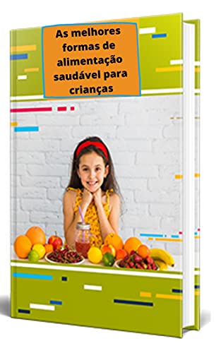 Livro PDF: As melhores formas de alimentação saudável para crianças: dieta infantil