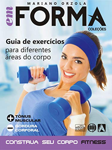 Livro PDF Guia de exercícios para diferentes áreas do corpo: Mais tônus muscular e menos gordura corporal (EM FORMA Livro 4)