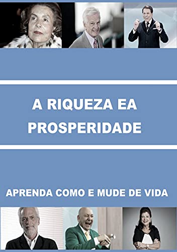 Livro PDF A RIQUEZA E A PROSPERIDADE: APRENDA COMO E MUDE SUA VIDA