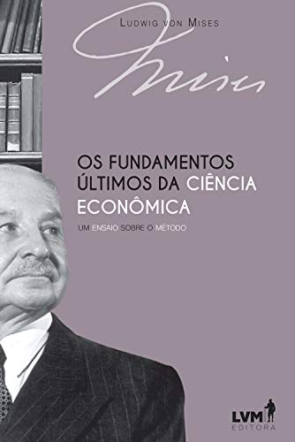 Livro PDF Os fundamentos últimos da ciência econômica: Um ensaio sobre o método