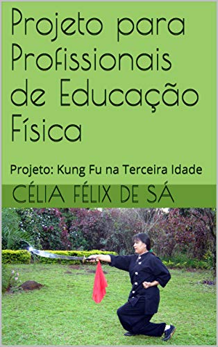 Livro PDF Projeto para Profissionais de Educação Física: Projeto: Kung Fu na Terceira Idade