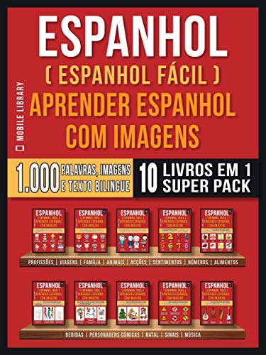 Livro PDF Espanhol ( Espanhol Fácil ) Aprender Espanhol Com Imagens (Super Pack 10 livros em 1): 1.000 palavras, 1.000 imagens, 1.000 textos bilngue (10 livros em … rápido) (Foreign Language Learning Guides)