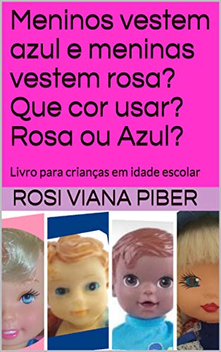 Livro PDF Meninos vestem azul e meninas vestem rosa? Que cor usar? Rosa ou Azul?: Livro para crianças em idade escolar (Contos infantis 2)