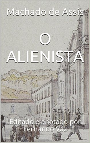 Livro PDF O ALIENISTA: Editado e anotado por Fernando Vaz