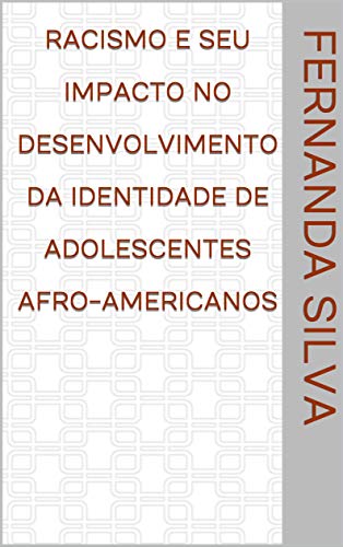 Livro PDF Racismo e seu Impacto no Desenvolvimento da Identidade de Adolescentes Afro-Americanos
