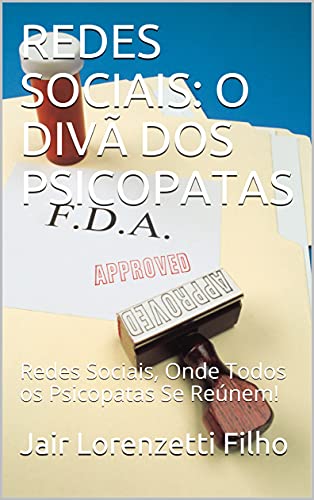 Livro PDF REDES SOCIAIS: O DIVÃ DOS PSICOPATAS: Redes Sociais, Onde Todos os Psicopatas Se Reúnem!