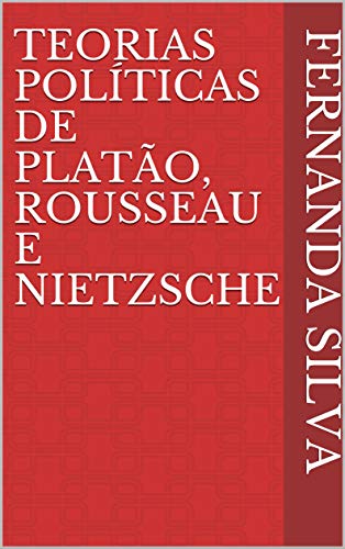 Livro PDF Teorias Políticas de Platão, Rousseau e Nietzsche