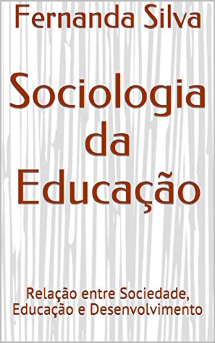 Livro PDF Sociologia da Educação: Relação entre Sociedade, Educação e Desenvolvimento