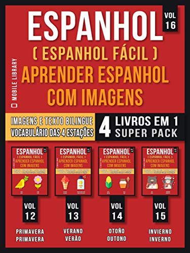 Livro PDF Espanhol ( Espanhol Fácil ) Aprender Espanhol Com Imagens (Vol 16) Super Pack 4 livros em 1: Vocabulário sobre as 4 Estações do ano, com Imagens e Textos … rápido) (Foreign Language Learning Guides)