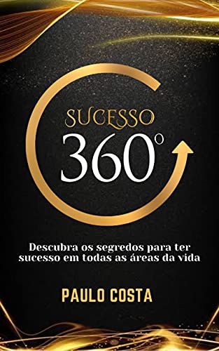 Livro PDF Sucesso 360º: Os segredos para ter sucesso em todas as áreas da vida