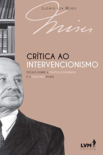 Livro PDF Crítica ao intervencionismo: Estudo sobre a política econômica e ideologia atuais