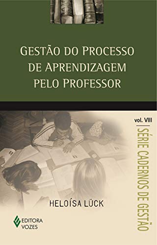 Livro PDF Gestão do processo de aprendizagem pelo professor Vol. VIII (Cadernos de Gestão)