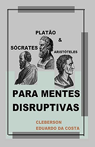 Livro PDF Sócrates, Platão e Aristóteles Para Mentes Disruptivas