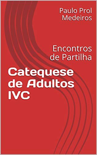 Livro PDF Catequese de Adultos IVC: Encontros de Partilha