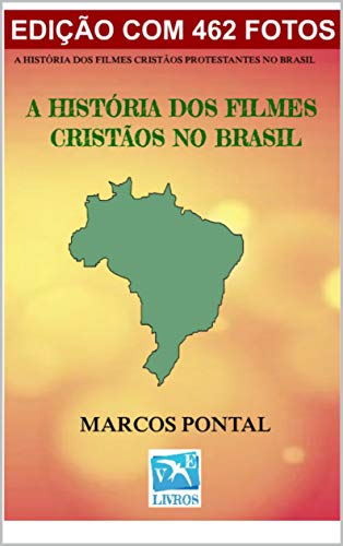 Livro PDF A HISTÓRIA DOS FILMES CRISTÃOS NO BRASIL: EDIÇÃO COM 462 FOTOS