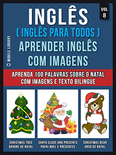 Livro PDF Inglês ( Inglês Para Todos ) Aprender Inglês Com Imagens (Vol 8) : Aprenda 100 palavras sobre o Natal com imagens e texto bilingue (Foreign Language Learning Guides)