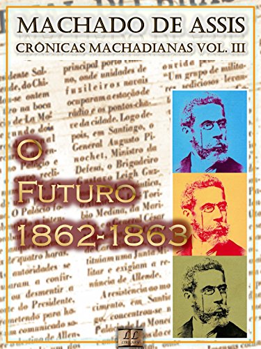 Livro PDF O Futuro (1862-1863) [Ilustrado, Notas e Índice Ativo] [Com Biografia, Críticas e Análises] (Publicado originalmente em “O Futuro”): Crônicas (Crônicas de Machado de Assis Livro 3)