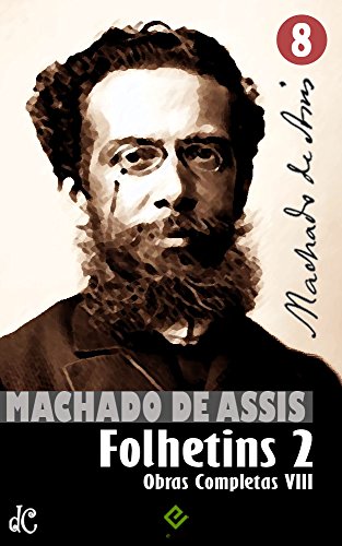 Livro PDF Obras Completas de Machado de Assis VIII: Histórias de Folhetim 2 (1877-1906) (Edição Definitiva)