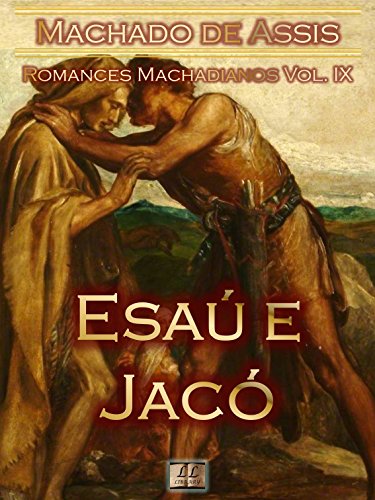 Livro PDF Esaú e Jacó [Ilustrado, Notas, Índice Ativo, Com Biografia, Críticas, Análises, Resumo e Estudos] – Romances Machadianos Vol. IX: Romance