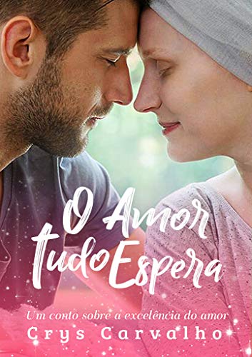 Livro PDF O Amor Tudo Espera: Um conto sobre a excelência do amor! (Amor Excelente Livro 3)