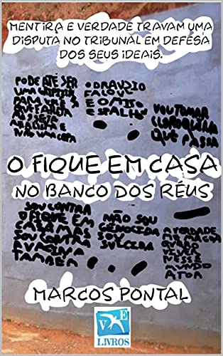 Livro PDF O FIQUE EM CASA NO BANCO DOS RÉUS: Mentira e Verdade travam uma disputa no tribunal em defesa dos seus ideais.
