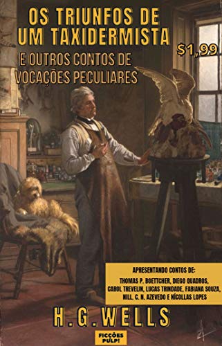 Livro PDF Os triunfos de um taxidermista e outros contos de vocações peculiares | Clássicos & Contemporâneos n° 2 | Ficções Pulp!