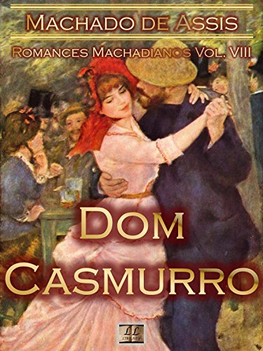 Livro PDF Dom Casmurro [Ilustrado, Notas, Índice Ativo, Com Biografia, Críticas, Análises, Resumo e Estudos] – Romances Machadianos Vol. VIII: Romance