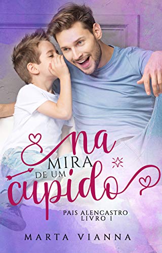 Livro PDF Na Mira De Um Cupido : Pais Alencastro Livro 1