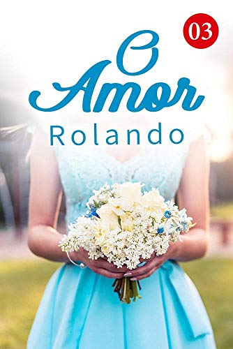 Livro PDF O Amor Rolando 3: Coloque o vestido de noiva só para mim (Êxtase do coração)