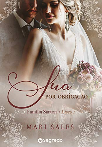 Livro PDF Sua por Obrigação: Amores por Conveniência (Família Sartori Livro 1)