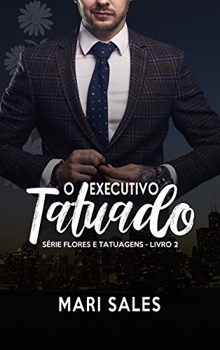 Livro PDF O Executivo Tatuado (Flores e Tatuagens Livro 2)