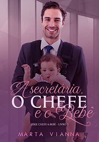 Livro PDF A secretária, o chefe e o bebê : Série Chefe e bebê – 3