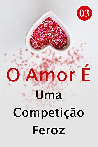 Livro PDF O Amor É Uma Competição Feroz 3: Irene encontrou seu oponente