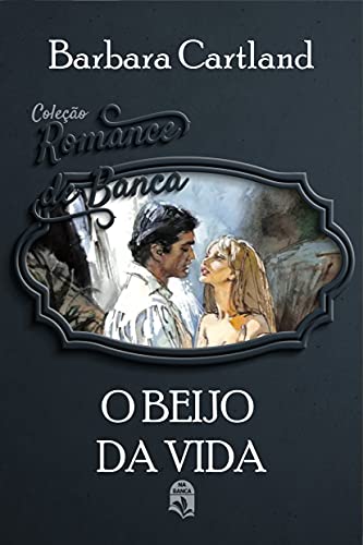 Livro PDF 05. O beijo da vida (Coleção Romance de Banca)