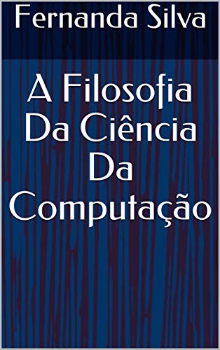 Livro PDF A Filosofia Da Ciência Da Computação