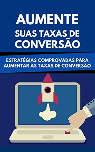 Livro PDF Aumente Suas Taxas De Conversão: Estratégias Comprovadas Para Aumentar As Taxas De Conversão