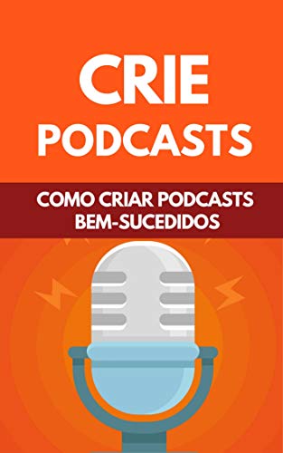 Livro PDF Crie Podcasts: Como Criar Podcasts Bem-Sucedidos