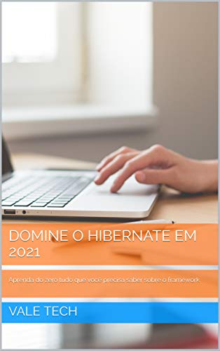 Livro PDF DOMINE O HIBERNATE EM 2021: Aprenda do zero tudo que você precisa saber sobre o framework