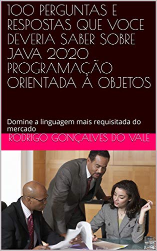 Livro PDF DOMINE O JAVA 2020 PROGRAMAÇÃO ORIENTADA A OBJETOS: Domine a linguagem mais requisitada do mercado com 100 perguntas e repostas