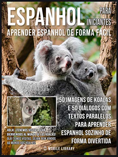 Livro PDF Espanhol para Iniciantes – Aprender Espanhol de Forma Fácil : 50 imagens de Koalas e 50 diálogos com textos paralelos para aprender espanhol sozinho de … (Foreign Language Learning Guides)