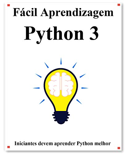 Livro PDF Fácil Aprendizagem Python 3: Passo a passo para levar os iniciantes a aprender Python melhor e rápido