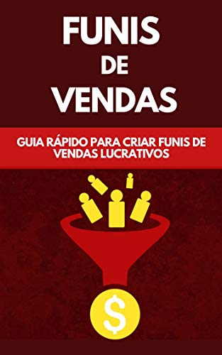 Livro PDF Funis De Vendas: Guia Rápido Para Criar Funis De Vendas Lucrativos