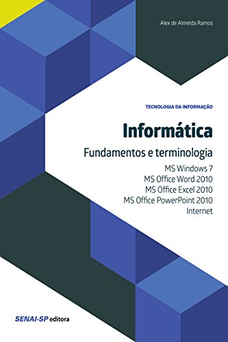 Livro PDF Informática – Fundamentos e terminologia: MS Windows 7, MS Office Word 2010,MS Office Excel 2010, MS Office PowerPoint 2010 e Internet (Tecnologia da Informação)