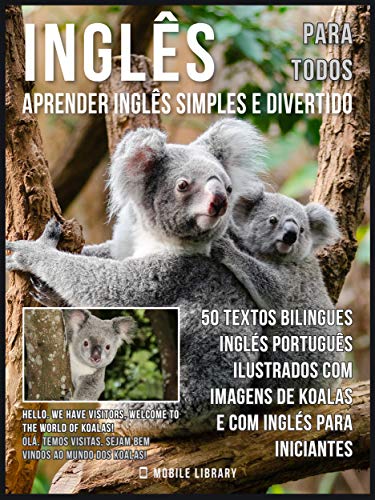 Livro PDF Inglês para todos – Aprender Inglês Simples e Divertido: 50 textos bilingues Inglés Português com imagens de Koalas e com Inglés para iniciantes (Foreign Language Learning Guides)