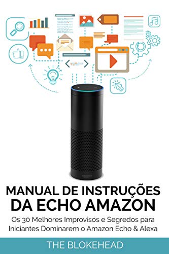 Livro PDF: Manual de instruções da Echo Amazon : Os 30 melhores improvisos e segredos para iniciantes dominarem o Amazon Echo & Alexa