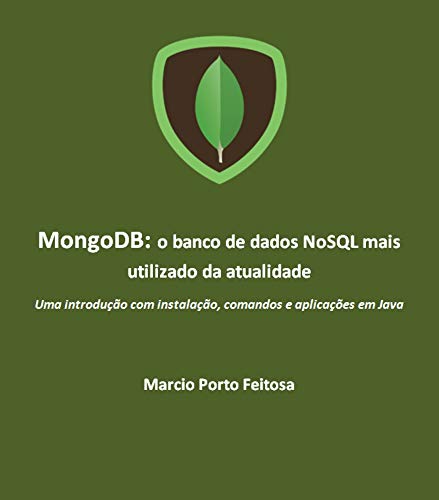 Livro PDF MongoDB – o banco de dados NoSQL mais utilizado da atualidade: Uma introdução com instalação, comandos e aplicações em Java