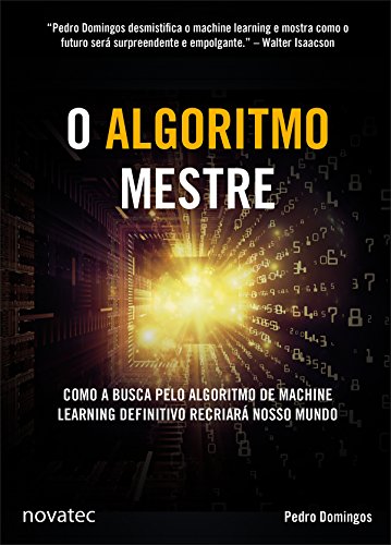 Livro PDF O Algoritmo Mestre: Como a busca pelo algoritmo de machine learning definitivo recriará nosso mundo