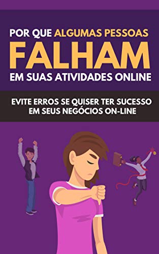 Livro PDF Por Que Algumas Pessoas Falham Em Suas Atividades Online: Evitar Erros Deseja Ter Sucesso Em Seus Negócios On-line