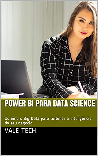 Livro PDF POWER BI PARA DATA SCIENCE : Domine o Big Data para turbinar a inteligência do seu negocio